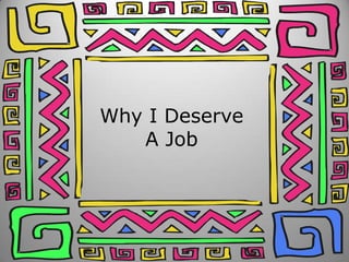 Why I DeserveA Job 