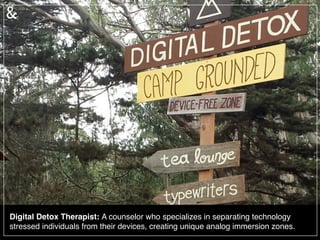 Digital Death Manager: A specialist that creates, manages or eliminates content to
craft ones online presences posthumously.	
  
 