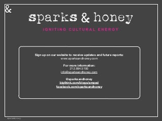 Sign up on our website to receive updates and future reports:
www.sparksandhoney.com

For more information:
212.894.5100

...
