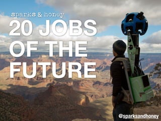 20 JOBS
OF THE
FUTURE
@sparksandhoney

 