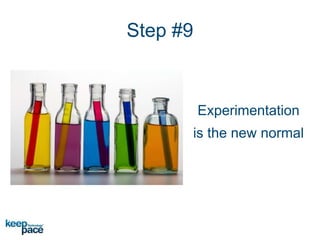Step #9
Experimentation
is the new normal
 