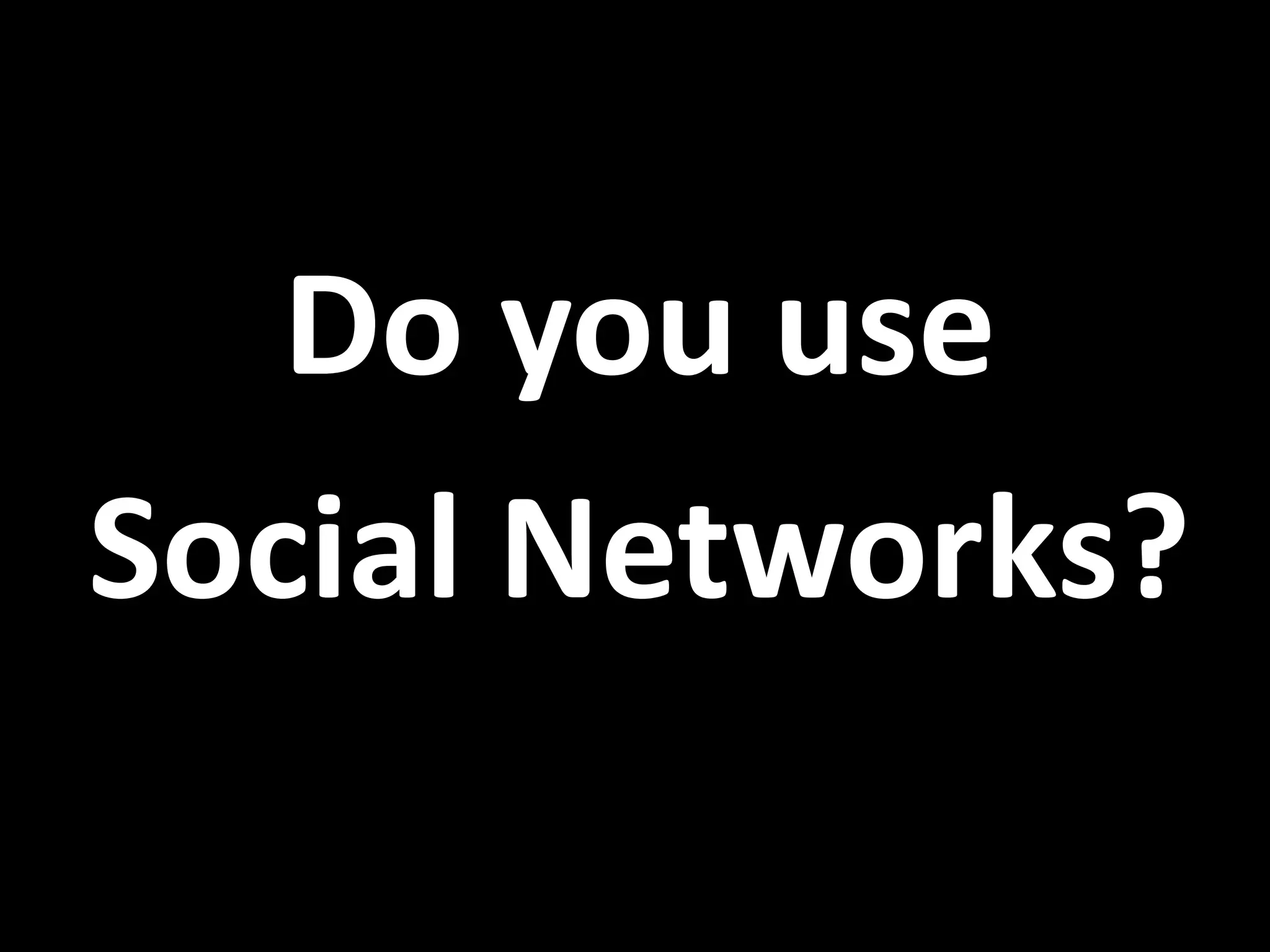 Do you use Social Networks?