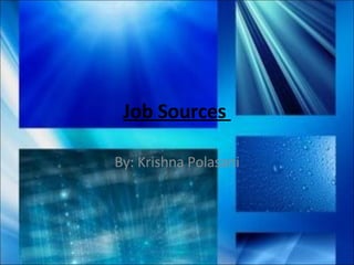 Job Sources  By: Krishna Polasani 