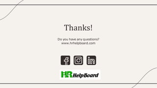 Thanks!
Do you have any questions?
www.hrhelpboard.com
 