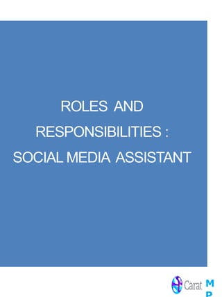 ROLES AND
  RESPONSIBILITIES :
SOCIAL MEDIA ASSISTANT




                         M
 