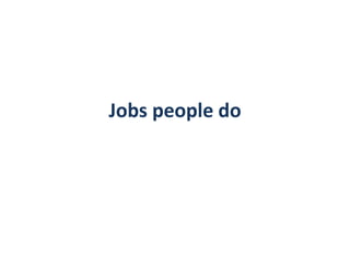 Jobs people do
 