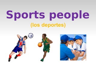 Sports people 
(los deportes) 
 