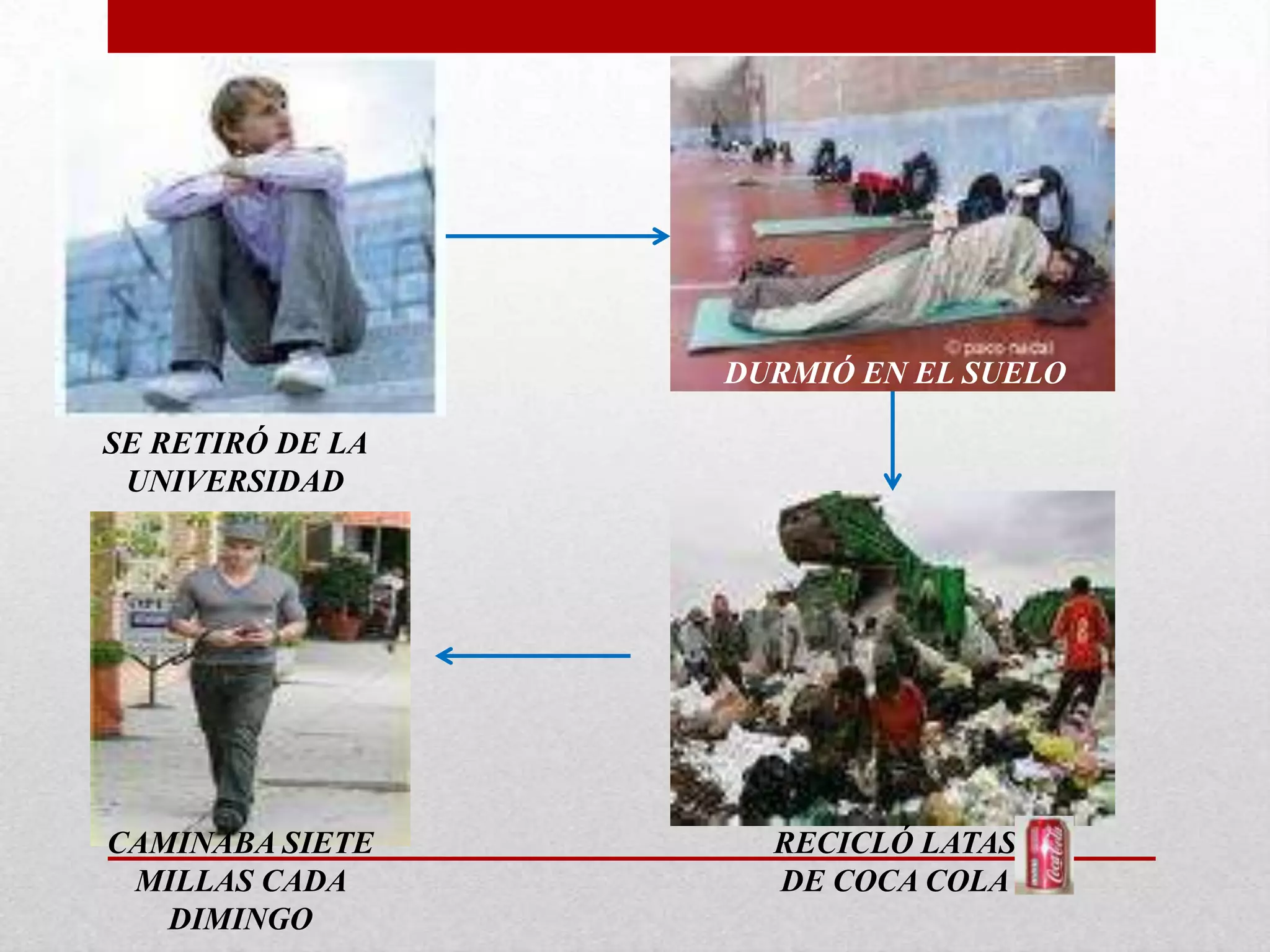 DURMIÓ EN EL SUELOSE RETIRÓ DE LA UNIVERSIDADRECICLÓ LATAS DE COCA COLACAMINABA SIETE MILLAS CADA DIMINGO