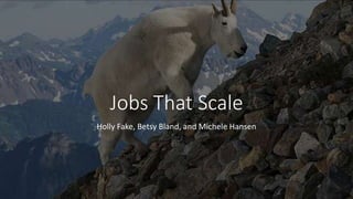 Jobs That Scale
Holly Fake, Betsy Bland, and Michele Hansen
 