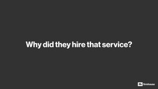 Why did they hire that service?
 