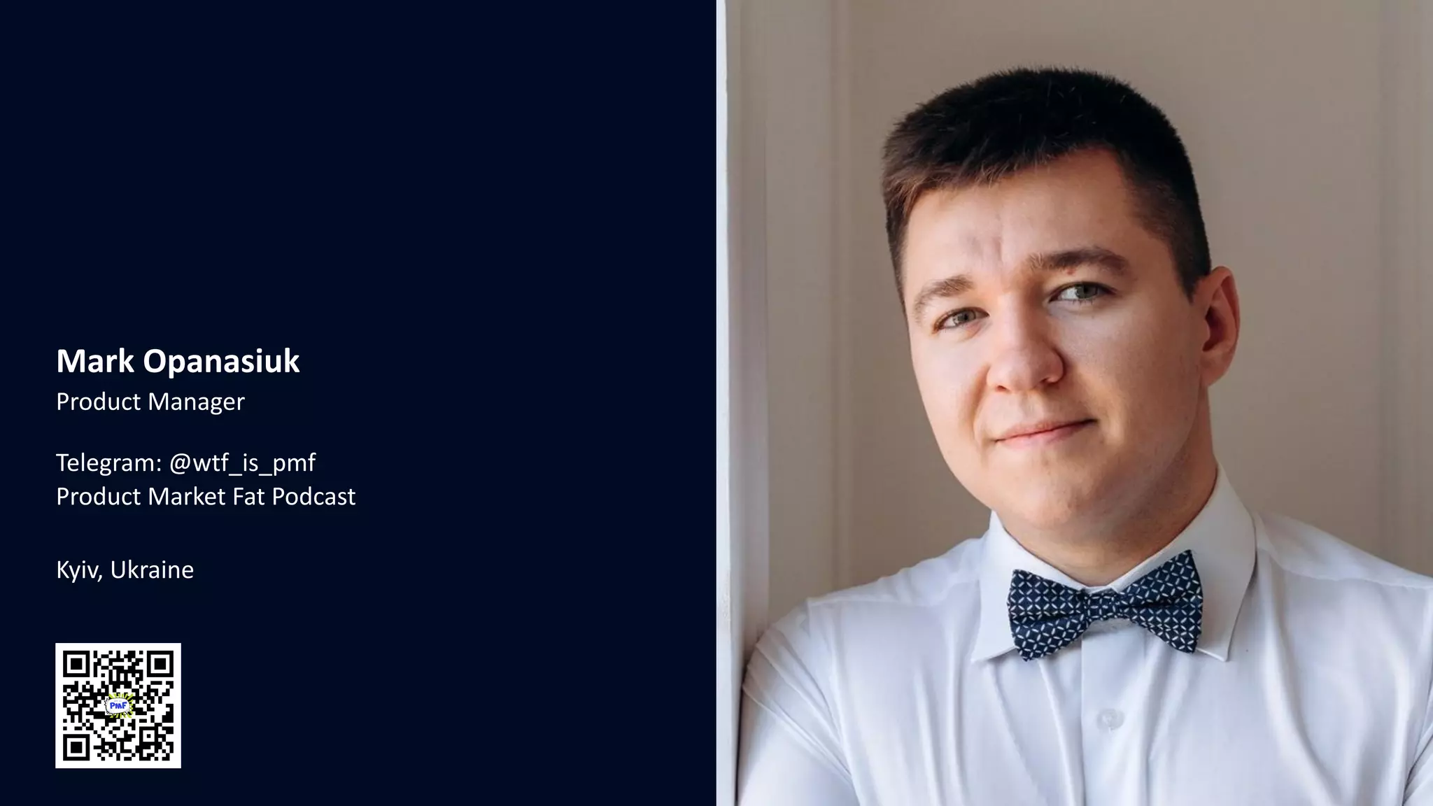 Mark Opanasiuk
Product Manager
Telegram: @wtf_is_pmf
Product Market Fat Podcast
Kyiv, Ukraine
 