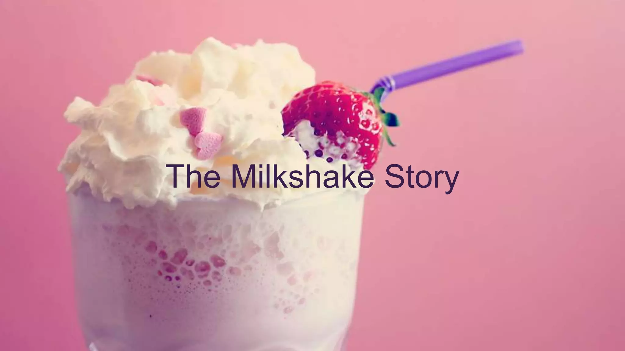 The Milkshake Story
 