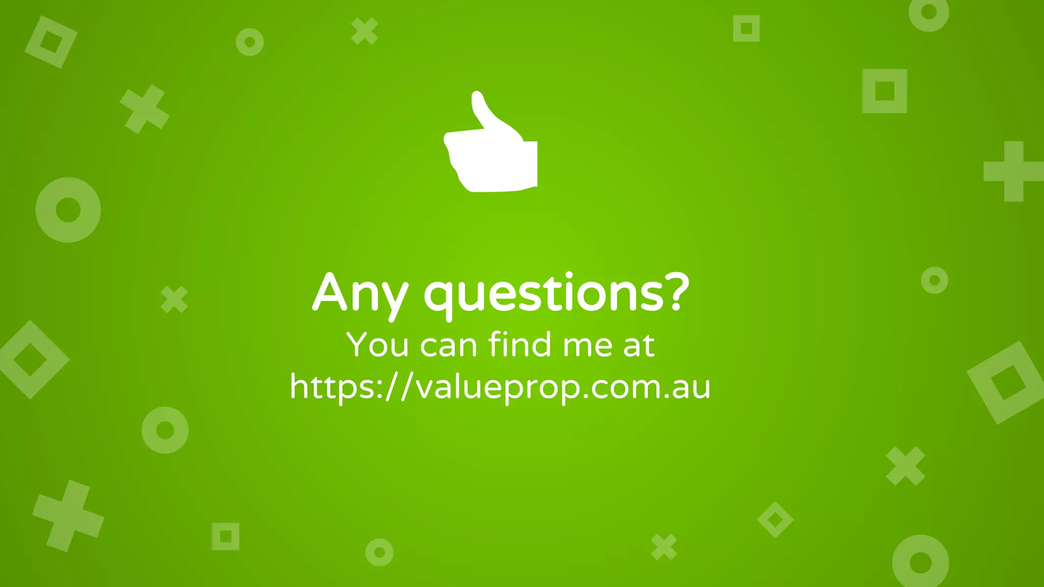 Any questions?
You can find me at
https://valueprop.com.au
👍
 