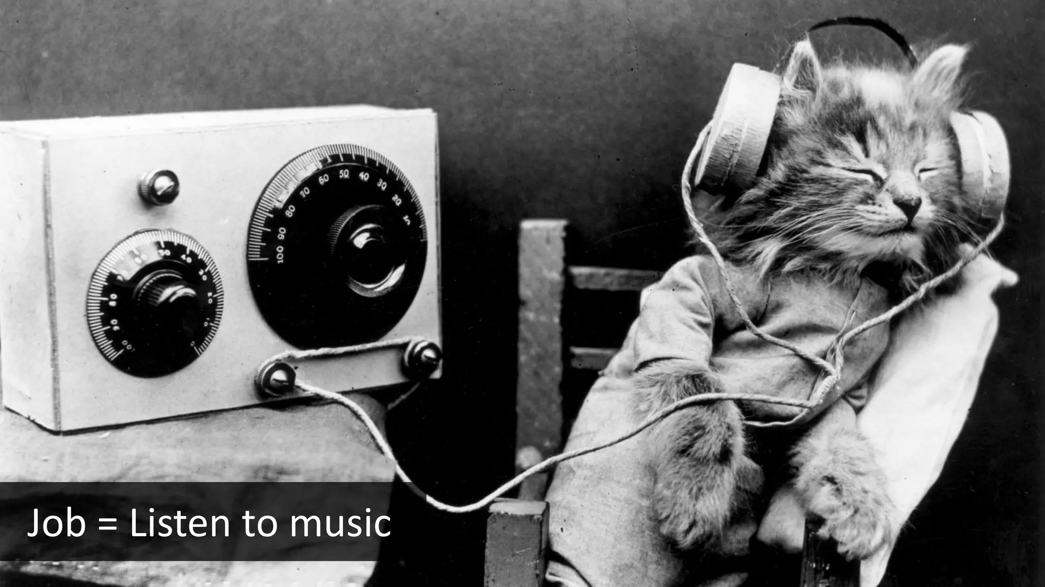 Job = Listen to music
 