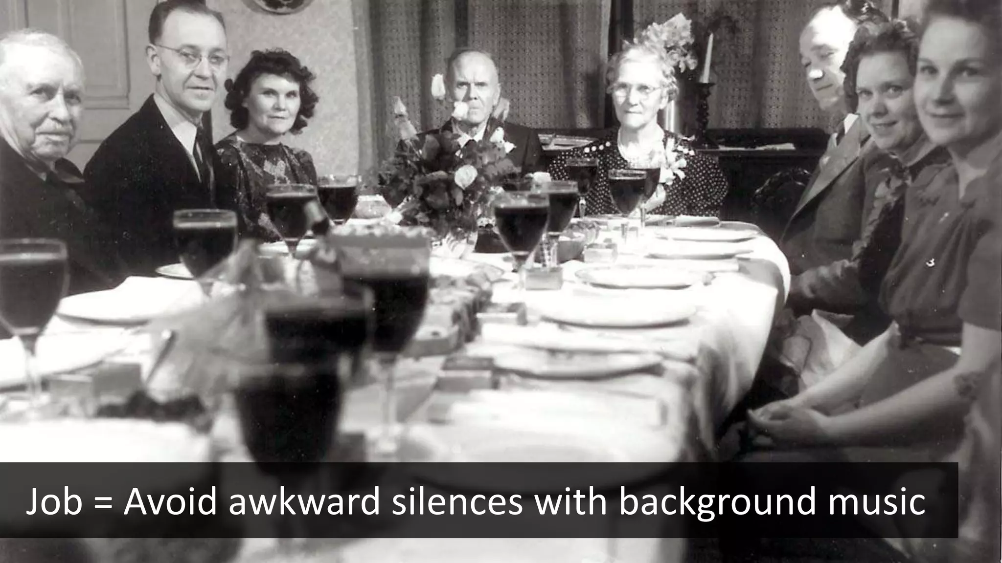 Job = Avoid awkward silences with background music
 