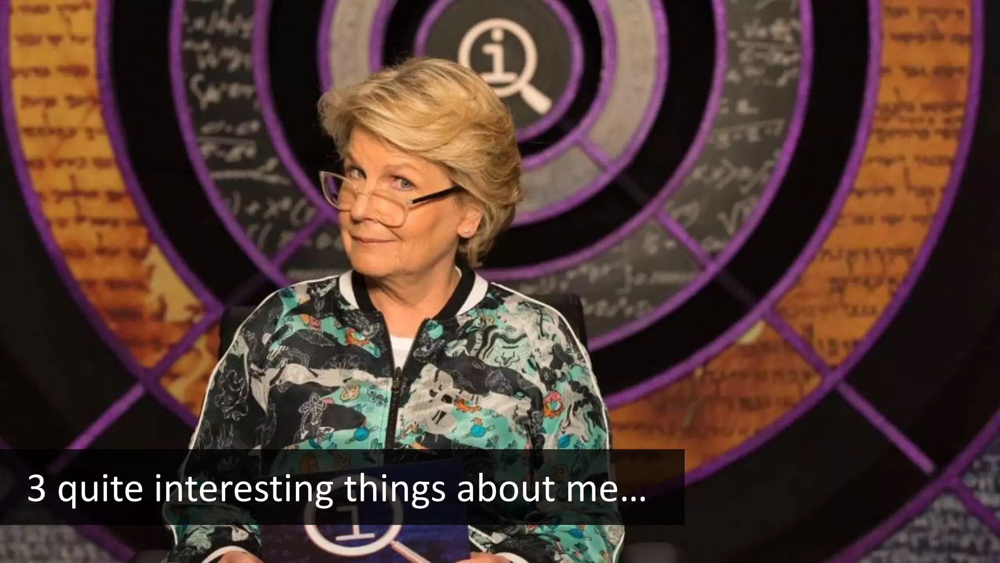 3 quite interesting things about me…
 