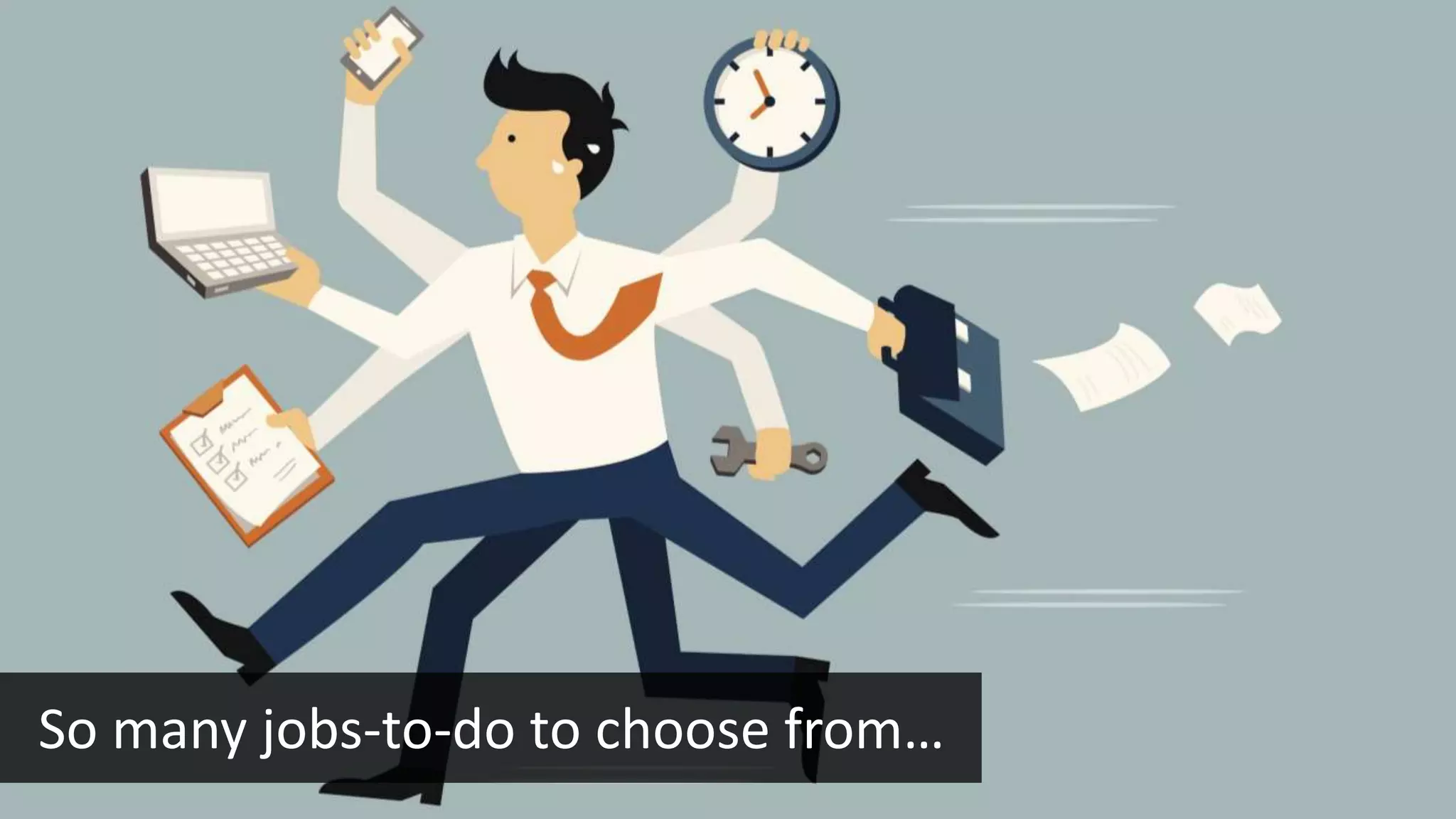 So many jobs-to-do to choose from…
 