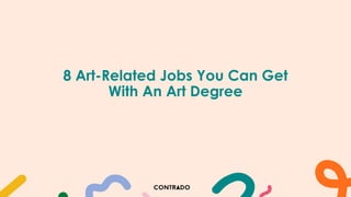 8 Art-Related Jobs You Can Get
With An Art Degree
 