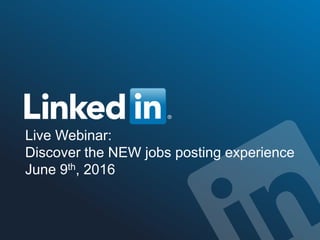 Live Webinar:
Discover the NEW jobs posting experience
June 9th, 2016
 