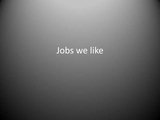 Jobs we like
 