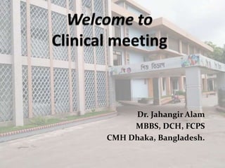 Dr. Jahangir Alam
MBBS, DCH, FCPS
CMH Dhaka, Bangladesh.
 