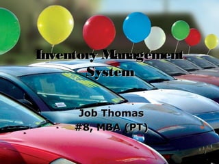 Inventory Management
       System

      Job Thomas
     #8, MBA (PT)
 