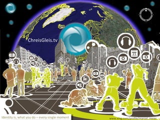 Social-Web ChreisGleis.tv Identity is, what you do – every single moment www.xing.com/profile/marcel_meier