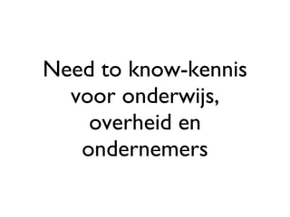 Need to know-kennis voor onderwijs, overheid en ondernemers 