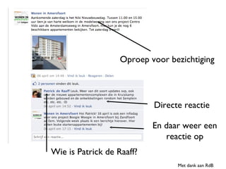 Oproep voor bezichtiging Directe reactie En daar weer een reactie op Wie is Patrick de Raaff? Met dank aan RdB 
