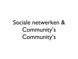 Sociale netwerken & Community’s Community’s 