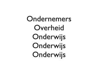Ondernemers Overheid Onderwijs Onderwijs Onderwijs 