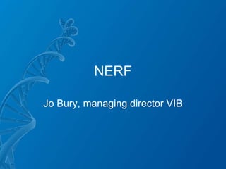 NERF

Jo Bury, managing director VIB
 