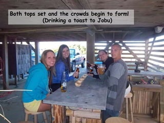 Both tops set and the crowds begin to form!
(Drinking a toast to Jobu)
 
