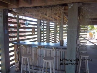 Nothing left but the
decorations!
 