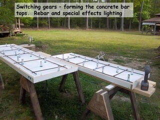 Switching gears – forming the concrete bar
tops. Rebar and special effects lighting
 
