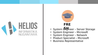 FRE
SH• System Engineer – Server Storage
• System Engineer – Microsoft
• System Engineer – Network
• Product Specialist – Microsoft
• Business Representative
 