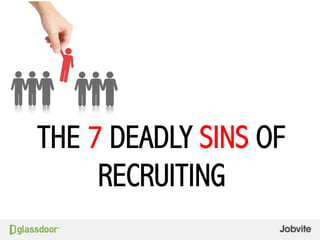 THE 7 DEADLY SINS OF
RECRUITING
 