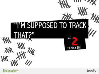 “I’M SUPPOSED TO TRACK
THAT?”
2
#
DEADLY SIN
 