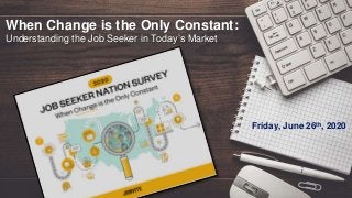 When Change is the Only Constant:
Understanding the Job Seeker in Today’s Market
Friday, June 26th, 2020
 