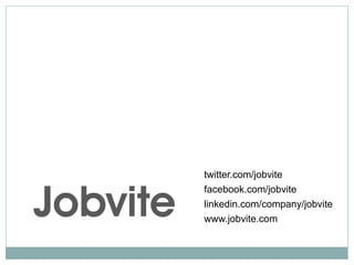 twitter.com/jobvite
facebook.com/jobvite
linkedin.com/company/jobvite
www.jobvite.com
 