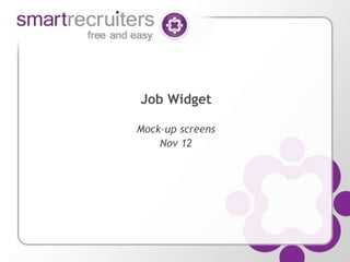 Job Widget
Mock-up screens
Nov 12