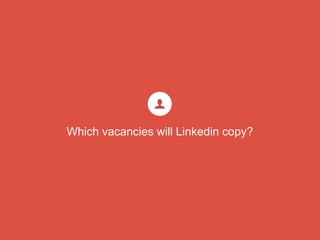 Which vacancies will Linkedin copy?
 