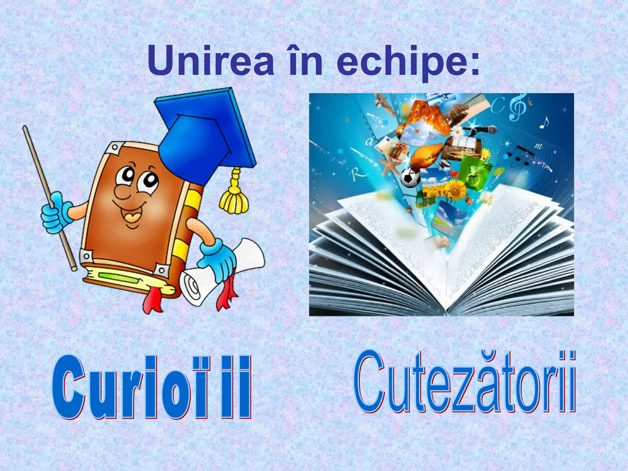 Unirea în echipe:
 