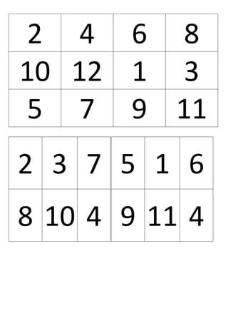 5 1 6
9 11 4
2 4 6 8
10 12 1 3
5 7 9 11
2 3 7
8 10 4
 