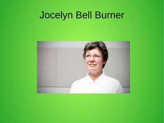 Jocelyn Bell Burner
 