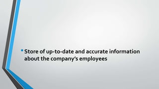 •Store of up-to-date and accurate information
about the company’s employees
 
