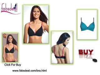 Click For Buy
www.fabsdeal.com/bra.html
 