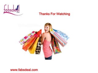 www.fabsdeal.com
Thanks For Watching
 