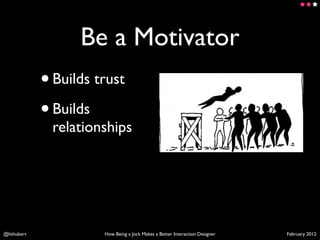 Be a Motivator
             • Builds trust
             • Builds
               relationships




@lishubert             H...