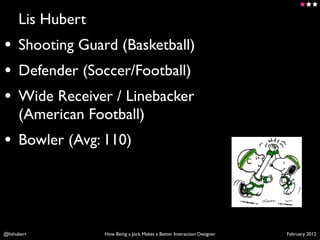 Lis Hubert
• Shooting Guard (Basketball)
• Defender (Soccer/Football)
• Wide Receiver / Linebacker
      (American Footbal...